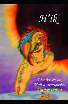Paperback H'ik: Y las Vivencias Multidimensionales (cuentos cortos) [Spanish] Book