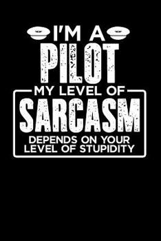 Paperback I'm a Pilot My Level of Sarcasm Depends on your Level of Stupidity Book