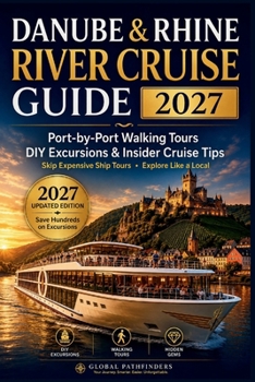 DANUBE & RHINE RIVER CRUISE GUIDE 2027: Port-by-Port Walking Tours, DIY Shore Excursions, Hidden Gems, Money-Saving Tips & Insider Advice for First-Time Cruise Travelers