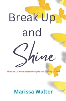 Paperback Break Up and Shine: The End Of Your Relationship Is the Making Of You Book