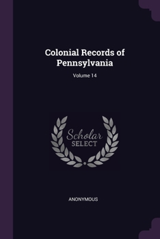 Paperback Colonial Records of Pennsylvania; Volume 14 Book