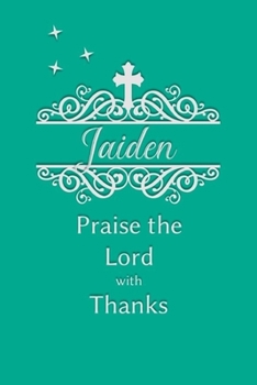 Paperback Jaiden Praise the Lord with Thanks: Personalized Gratitude Journal for Women of Faith Book