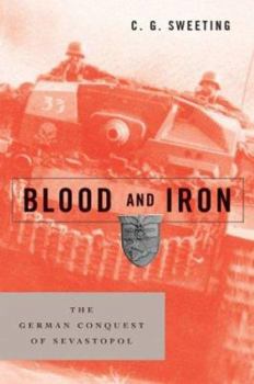 Hardcover Blood and Iron: The German Conquest of Sevastopol Book