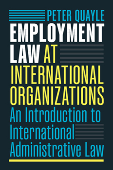 Employment Law at International Organizations: An Introduction to International Administrative Law
