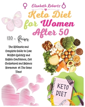 Paperback Keto Diet for Women After 50: Volume 1: The Ultimate and Complete Guide to Lose Weight Quickly and Regain Confidence, Cut Cholesterol and Balance Ho Book