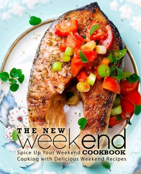 Paperback The New Weekend Cookbook: Spice Up Your Weekend Cooking with Delicious Weekend Recipes Book