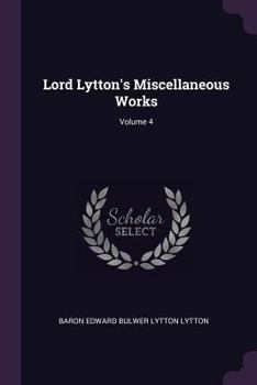 Paperback Lord Lytton's Miscellaneous Works; Volume 4 Book