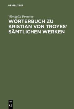 Hardcover Wörterbuch zu Kristian von Troyes' sämtlichen Werken Book