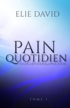 PAIN QUOTIDIEN: Étude, Dévotion & Application (French Edition)