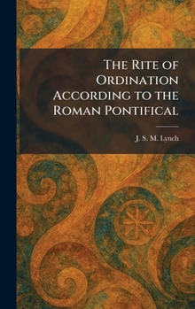 Hardcover The Rite of Ordination According to the Roman Pontifical Book