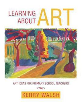 Paperback Learning about Art: Art Ideas for Primary School Teachers Book