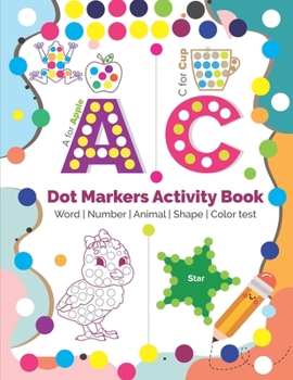 Paperback Dot Markers Activity Book: Do a dot page a day - Word, Number, Animal, Shape, Color test and more - Easy Guided BIG DOTS Toddler, Preschool, Kind Book