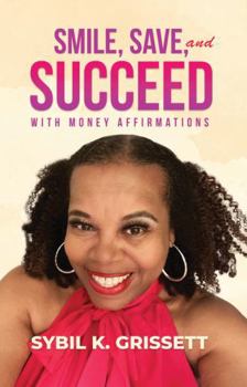 SMILE, SAVE, and SUCCEED: With Money Affirmations