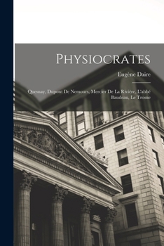 Paperback Physiocrates: Quesnay, Dupont De Nemours, Mercier De La Rivière, L'abbé Baudeau, Le Trosne [French] Book