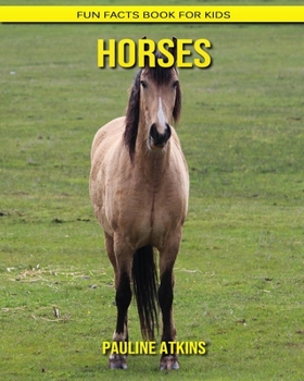 Horses: Fun Facts Book for Kids