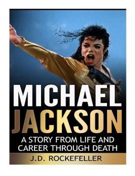 Michael Jackson: A Story from Life and Career Through Death