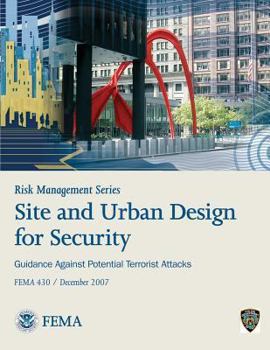 Site and Urban Design for Security: Guidance Against Potential Terrorist Attacks - FEMA 430 / December 2007 - Book  of the Risk Management Series