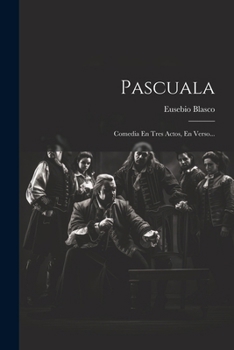 Paperback Pascuala: Comedia En Tres Actos, En Verso... [Spanish] Book