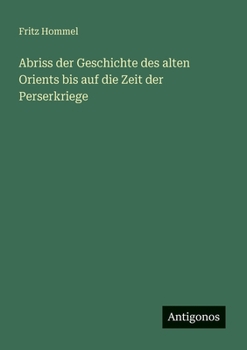 Abriss der Geschichte des alten Orients bis auf die Zeit der Perserkriege