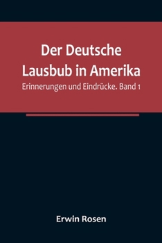 Paperback Der Deutsche Lausbub in Amerika: Erinnerungen und Eindrücke. Band 1 [German] Book