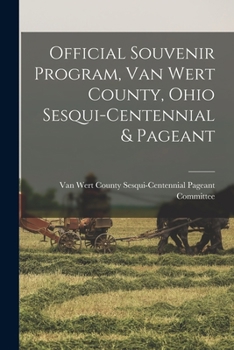 Paperback Official Souvenir Program, Van Wert County, Ohio Sesqui-centennial & Pageant Book