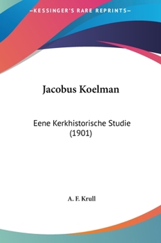 Hardcover Jacobus Koelman: Eene Kerkhistorische Studie (1901) [Chinese] Book