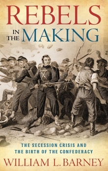 Hardcover Rebels in the Making: The Secession Crisis and the Birth of the Confederacy Book