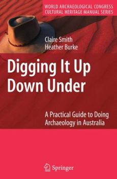 Paperback Digging It Up Down Under: A Practical Guide to Doing Archaeology in Australia Book