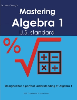 Paperback Dr. John Chung's Mastering Algebra 1: Designed for a perfect understanding of Algebra 1 Book