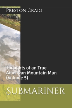 Paperback Submariner: Thoughts of an True American Mountain Man (Volume 5) Book