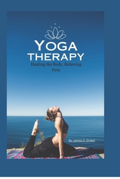 Paperback Yoga Therapy: Healing the Body, Relieving Pain Book