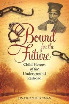 Hardcover Bound for the Future: Child Heroes of the Underground Railroad Book