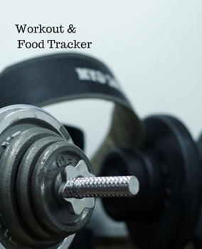 Workout & Food Tracker: Daily Workout & Food Journal / Notebook / Diary, 90 Day 190 pages Daily Exercise Meal Progress Tracker For a Better You with a bar with weight plates on it on the cover.