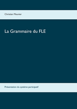 Paperback La Grammaire du FLE: Présentation du système participatif [French] Book