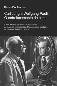 Carl Jung e Wolfgang Pauli. O entrelaçamento da alma.: Como a mente e o átomo se encontram na teoria da sincronicidade. O inconsciente coletivo e os ... Medico em português.) (Portuguese Edition)