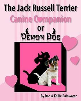 Paperback The Jack Russell Terrier Canine Companion Or Demon Dog Book