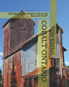 Paperback Cobalt Ontario: Historic Silver Mines & the Silver Bullion Theft Book
