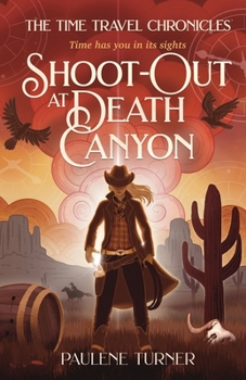 Shoot-out at Death Canyon: A YA time travel adventure in the Wild West - Book #3 of the Time Travel Chronicles