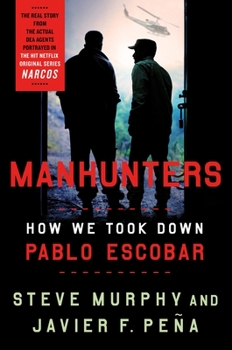 Hardcover Manhunters: How We Took Down Pablo Escobar Book