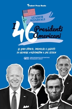 Paperback I 46 presidenti americani: Le loro storie, imprese e lasciti: da George Washington a Joe Biden (libro biografico statunitense per ragazzi e adult [Italian] Book