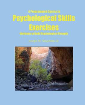 Paperback A Programmed Course in Psychological Skills Exercises: Workouts to Build Psychological Strength Book