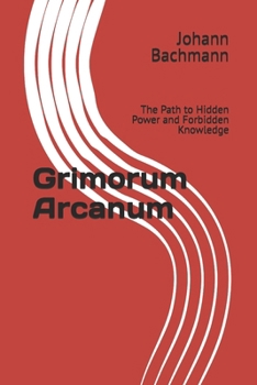 Paperback Grimorum Arcanum: The Path to Hidden Power and Forbidden Knowledge Book