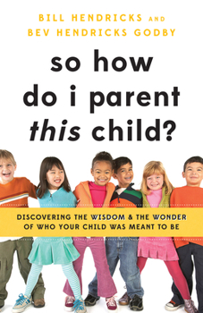 Paperback So How Do I Parent This Child?: Discovering the Wisdom and the Wonder of Who Your Child Was Meant to Be Book