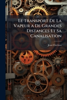 Paperback Le Transport De La Vapeur a De Grandes Distances Et Sa Canalisation [French] Book