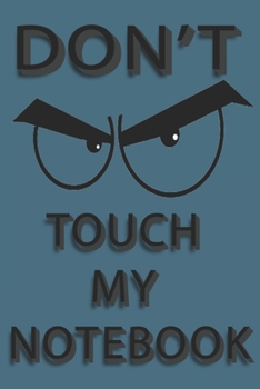 Paperback Don't Touch My Notebook: Top secret Journal, Detective Notebook, Secret Agent notebook for Boys, Girls 6" x 9" 120 pages Book