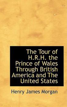 Paperback The Tour of H.R.H. the Prince of Wales Through British America and the United States Book