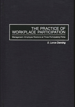 Hardcover The Practice of Workplace Participation: Management-Employee Relations at Three Participatory Firms Book