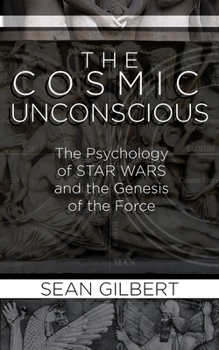 Paperback The Cosmic Unconscious: The Psychology of STAR WARS and the Genesis of the Force Book