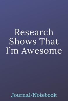 Paperback Research Shows That I'm Awesome: Journal Notebook Book