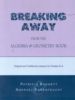 Paperback Breaking Away from the Algebra and Geometry Book: Original and Traditional Lessons for Grades K-8 Book